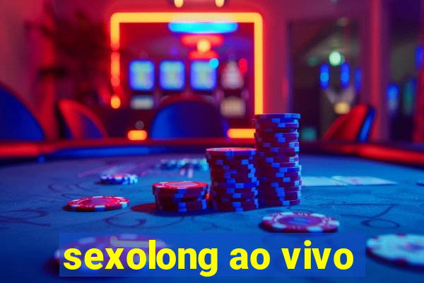 sexolong ao vivo